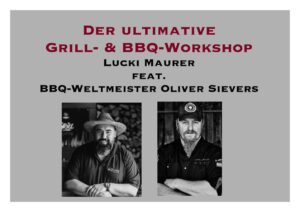 Der ultimative Grill- & BBQ-Workshop: Lucki Maurer feat. BBQ-Weltmeister Oliver Sievers